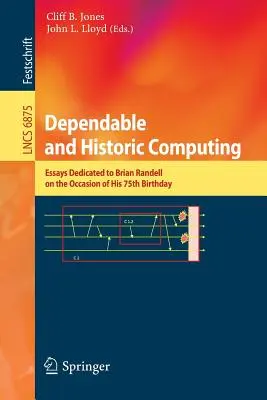 Megbízható és történelmi számítástechnika: Brian Randellnek szentelt esszék 75. születésnapja alkalmából - Dependable and Historic Computing: Essays Dedicated to Brian Randell on the Occasion of His 75th Birthday