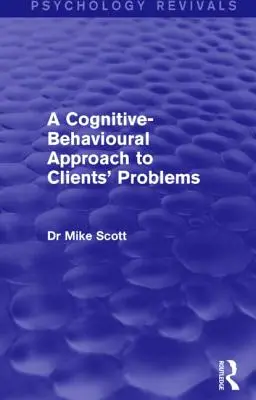 Az ügyfelek problémáinak kognitív-viselkedéses megközelítése - A Cognitive-Behavioural Approach to Clients' Problems