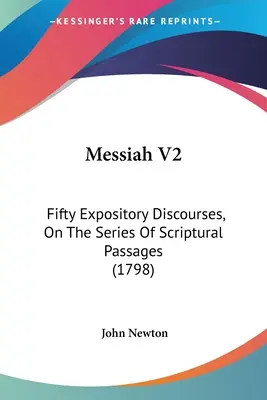 Messiás V2: Ötven magyarázó beszéd, a szentírási szakaszok sorozatáról - Messiah V2: Fifty Expository Discourses, On The Series Of Scriptural Passages