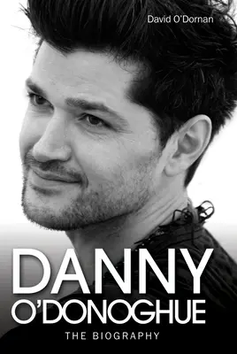 Danny O'Donoghue - Az életrajz - Danny O'Donoghue - The Biography