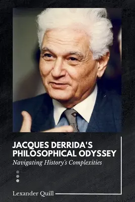 Jacques Derrida filozófiai Odüsszeiája: Navigating History's Complexities - Jacques Derrida's Philosophical Odyssey: Navigating History's Complexities