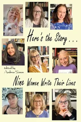 Itt a történet ... Kilenc nő írja meg az életét - Here's the Story . . . Nine Women Write Their Lives