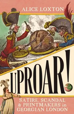Felháborodás! Szatíra, botrány és nyomdászok a György-kori Londonban - Uproar!: Satire, Scandal and Printmakers in Georgian London
