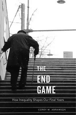 Végjáték: Hogyan alakítja az egyenlőtlenség az utolsó éveinket? - End Game: How Inequality Shapes Our Final Years