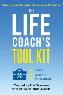 Az életvezetési tanácsadó eszköztára: Felhasználásra kész stratégiák, elvek és tevékenységek - The Life Coach's Tool Kit: Ready-to-Use Strategies, Principles, and Activities