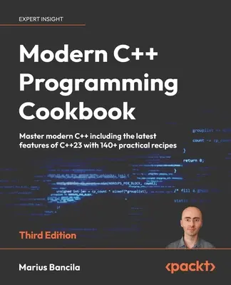 Modern C++ programozás szakácskönyve - harmadik kiadás: A modern C++ elsajátítása, beleértve a C++23 legújabb funkcióit is, több mint 140 gyakorlati recepttel. - Modern C++ Programming Cookbook - Third Edition: Master modern C++ including the latest features of C++23 with 140+ practical recipes