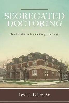 Szegregált orvoslás: Fekete orvosok a georgiai Augusta városában, 1902-1952 - Segregated Doctoring: Black Physicians in Augusta, Georgia, 1902-1952