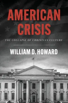 Amerikai válság: A keresztény kultúra összeomlása - American Crisis: The Collapse of Christian Culture