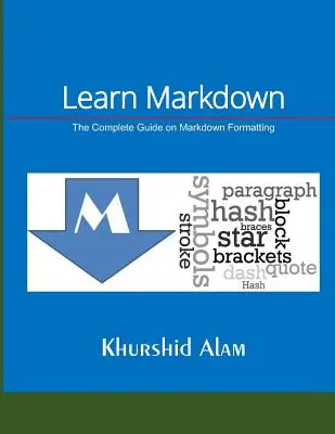 Learn Markdown: A Markdown-formázás teljes útmutatója - Learn Markdown: The Complete Guide on Markdown Formatting