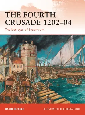 A negyedik keresztes hadjárat 1202-04: Bizánc elárulása - The Fourth Crusade 1202-04: The Betrayal of Byzantium