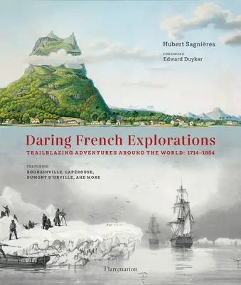 Merész francia felfedezések: Úttörő kalandozások a világ körül: 1714-1854 - Daring French Explorations: Trailblazing Adventures Around the World: 1714-1854