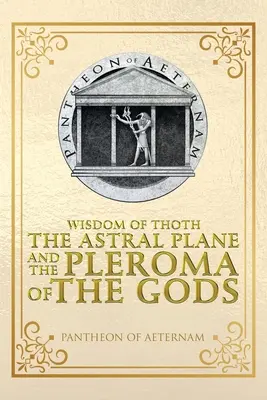 Thoth bölcsessége Az asztrálsík és az istenek Pleromája - Wisdom of Thoth the Astral Plane and the Pleroma of the Gods