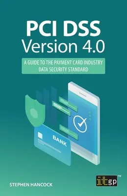 PCI DSS 4.0 verzió: Útmutató a fizetési kártyaipar adatbiztonsági szabványához - PCI DSS Version 4.0: A guide to the payment card industry data security standard