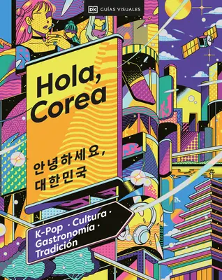 Hola, Corea (Helló, Dél-Korea): K-Pop - Cultura - Gastronoma - Tradicin - Hola, Corea (Hello, South Korea): K-Pop - Cultura - Gastronoma - Tradicin