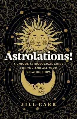 Asztrológiák! Egyedülálló asztrológiai útmutató önnek és minden kapcsolatához - Astrolations!: A Unique Astrological Guide for You and All Your Relationships