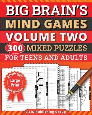 Big Brain's Mind Games második kötet 300 vegyes rejtvény tiniknek és felnőtteknek: A Logikai játékok Agytorna Tevékenységi könyv idősebbeknek - Big Brain's Mind Games Volume Two 300 Mixed Puzzles for Teens and Adults: A Logic Games Brain Training Activity Book For Seniors