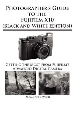 A Fujifilm X10 fényképész útmutatója - Photographer's Guide to the Fujifilm X10