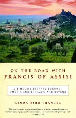 Úton Assisi Ferenccel: Időtlen utazás Umbrián és Toszkánánán át, és azon túl is - On the Road with Francis of Assisi: A Timeless Journey Through Umbria and Tuscany, and Beyond