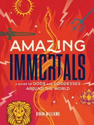 Csodálatos halhatatlanok: Az istenek és istennők útmutatója a világ minden táján - Amazing Immortals: A Guide to Gods and Goddesses Around the World