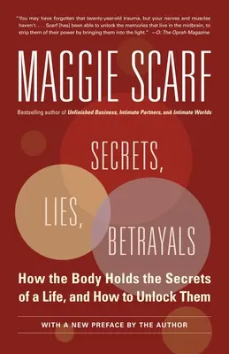 Titkok, hazugságok, árulások: Hogyan őrzi a test egy élet titkait, és hogyan lehet azokat feltárni - Secrets, Lies, Betrayals: How the Body Holds the Secrets of a Life, and How to Unlock Them