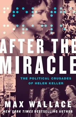 A csoda után: Helen Keller politikai keresztes hadjáratai - After the Miracle: The Political Crusades of Helen Keller