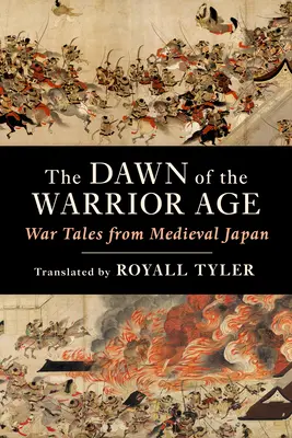 A harcosok korának hajnala: Háborús történetek a középkori Japánból - The Dawn of the Warrior Age: War Tales from Medieval Japan