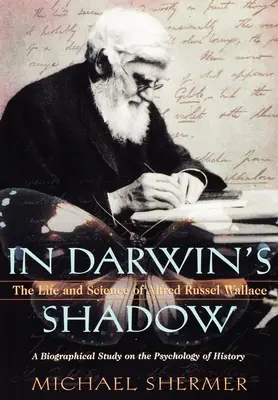 Darwin árnyékában: Alfred Russel Wallace élete és tudománya: Életrajzi tanulmány a történelem pszichológiájáról - In Darwin's Shadow: The Life and Science of Alfred Russel Wallace: A Biographical Study on the Psychology of History