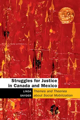 Küzdelem az igazságosságért Kanadában és Mexikóban: A társadalmi mobilizáció témái és elméletei - Struggles for Justice in Canada and Mexico: Themes and Theories about Social Mobilization