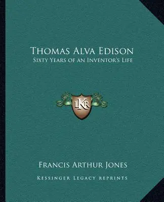 Thomas Alva Edison: Egy feltaláló életének hatvan éve - Thomas Alva Edison: Sixty Years of an Inventor's Life