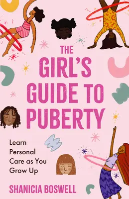 A lányok útmutatója a pubertáskorhoz: Tanulj meg személyiségápolással foglalkozni, ahogy felnősz - The Girl's Guide to Puberty: Learn Personal Care as You Grow Up