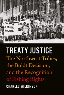 Szerződéses igazságszolgáltatás: Az északnyugati törzsek, a Boldt-döntés és a halászati jogok elismerése - Treaty Justice: The Northwest Tribes, the Boldt Decision, and the Recognition of Fishing Rights