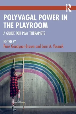 Polyvagális hatalom a játszószobában: Útmutató játékterapeuták számára - Polyvagal Power in the Playroom: A Guide for Play Therapists