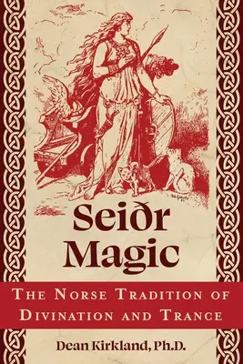 Seir-mágia: A jóslás és a transz északi hagyománya - Seir Magic: The Norse Tradition of Divination and Trance