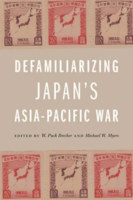 Japán ázsiai-csendes-óceáni háborújának megismerése - Defamiliarizing Japan's Asia-Pacific War