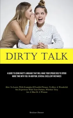 Piszkos beszéd: A Guide To Using Nasty Language That Will Make Your Spouse Begething To Spend More Time With You. Ezen kívül számos Excel - Dirty Talk: A Guide To Using Nasty Language That Will Make Your Spouse Beg To Spend More Time With You. In Addition, Several Excel