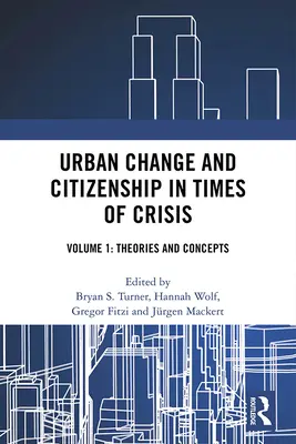 Városi változások és polgárság válság idején: 1. kötet: Elméletek és fogalmak - Urban Change and Citizenship in Times of Crisis: Volume 1: Theories and Concepts