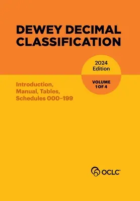 Dewey Decimális osztályozás, 2024 (Bevezetés, kézikönyv, táblázatok, táblázatok 000-199) - Dewey Decimal Classification, 2024 (Introduction, Manual, Tables, Schedules 000-199)