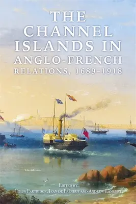 A Csatorna-szigetek az angol-francia kapcsolatokban, 1689-1918 - The Channel Islands in Anglo-French Relations, 1689-1918