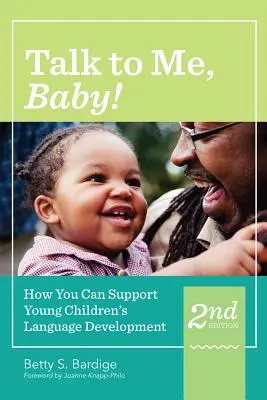 Beszélj hozzám, bébi! Hogyan támogathatod a kisgyermekek nyelvi fejlődését, második kiadás - Talk to Me, Baby!: How You Can Support Young Children's Language Development, Second Edition