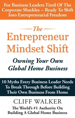 A vállalkozói gondolkodásmód változása: A saját globális otthoni vállalkozás tulajdonosa - The Entrepreneur Mindset Shift: Owning Your Own Global Home Business