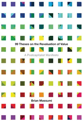 99 tézis az érték átértékeléséről: Posztkapitalista kiáltvány - 99 Theses on the Revaluation of Value: A Postcapitalist Manifesto