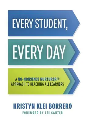 Minden diák, minden nap: A No-Nonsense Nurturer(r) Approach to Reaching All Learners (No-Nonsense Behavior Management Strategies for the Classr - Every Student, Every Day: A No-Nonsense Nurturer(r) Approach to Reaching All Learners (No-Nonsense Behavior Management Strategies for the Classr