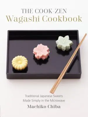 A Cook-Zen Wagashi szakácskönyv: Hagyományos japán édességek egyszerűen, mikrohullámú sütőben elkészítve - The Cook-Zen Wagashi Cookbook: Traditional Japanese Sweets Made Simply in the Microwave