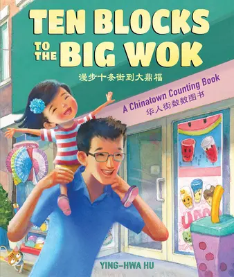 Tíz tömb a nagy wokig: A Chinatown számolókönyv - Ten Blocks to the Big Wok: A Chinatown Counting Book