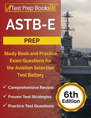 ASTB-E Prep: Tanulmánykönyv és gyakorlati vizsgakérdések a repülési kiválasztási teszthez [6. kiadás] - ASTB-E Prep: Study Book and Practice Exam Questions for the Aviation Selection Test Battery [6th Edition]