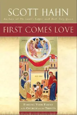 First Comes Love: A családod megtalálása az egyházban és a Szentháromságban - First Comes Love: Finding Your Family in the Church and the Trinity