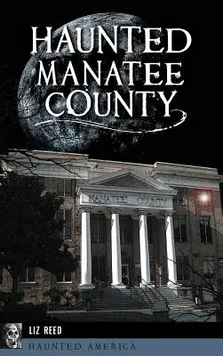 Kísértetjárta Manatee megye - Haunted Manatee County