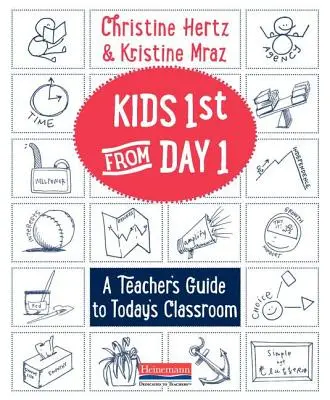 Első naptól a gyerekek az elsők: Egy tanár útmutatója a mai osztályteremhez - Kids First from Day One: A Teacher's Guide to Today's Classroom