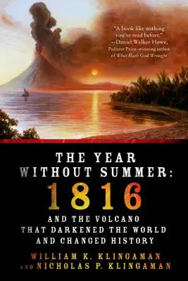 Az év nyár nélkül: 1816 és a vulkán, amely elsötétítette a világot és megváltoztatta a történelmet - The Year Without Summer: 1816 and the Volcano That Darkened the World and Changed History