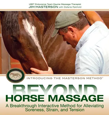 Túl a lómasszázson: Egy áttörést jelentő interaktív módszer a fájdalmak, feszültségek és feszültségek enyhítésére - Beyond Horse Massage: A Breakthrough Interactive Method for Alleviating Soreness, Strain, and Tension